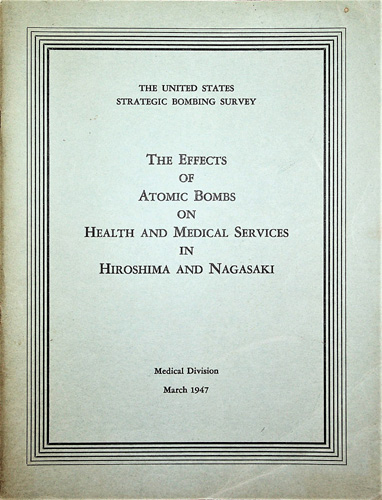 Image for The Effects of Atomic Bombs on Health and Medical Services in Hiroshima and Nagasaki. The United States Strategic Bombing Survey, Medical Division