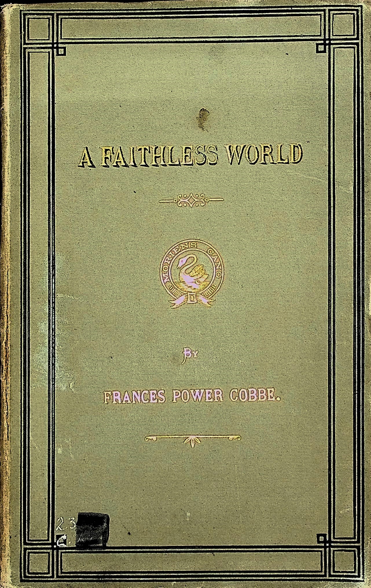Image for A Faithless World, reprinted by permission form The Contemporary Review; with additions and a preface