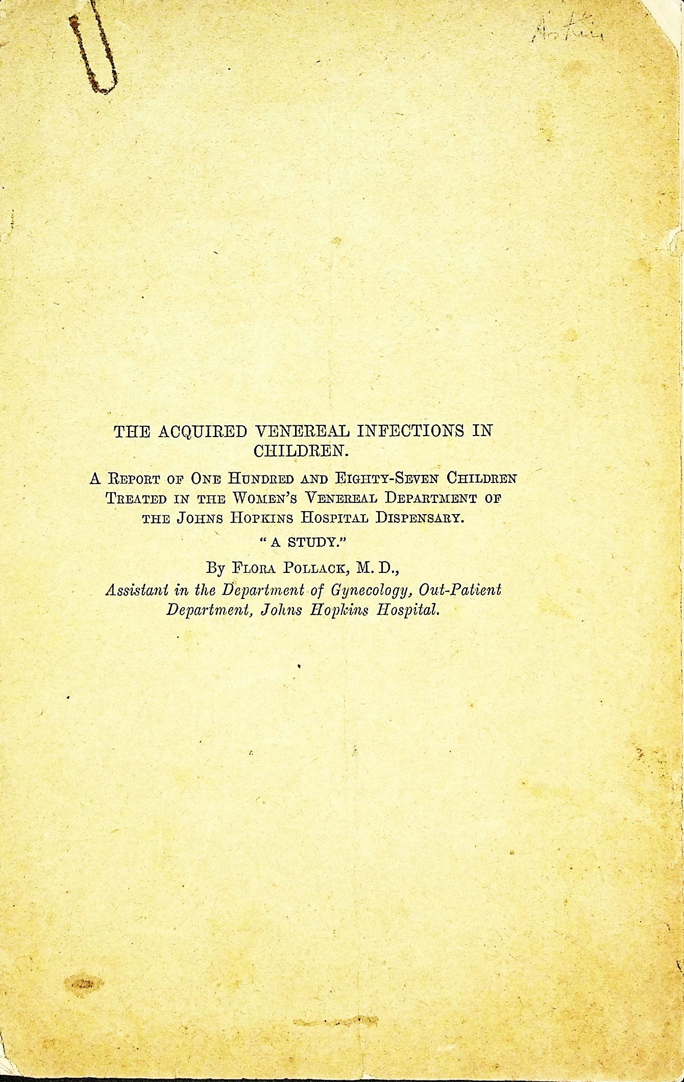 The Acquired Venereal Infections in Children: A Report of 187 Children Treated in the Women's Venereal Department of the Johns Hopkins Hospital Dispensary. A Study. Johns Hopkins Hospital Bulletin, Vol. XX, No 218, May 1909