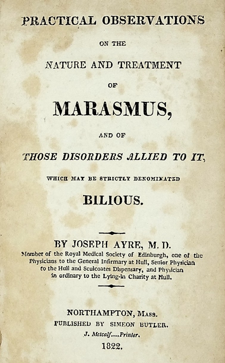 Practical Obervations on the Nature and Treatment of Marasmus, and of Those Disorders Allied to It, which may be Strictly denominated Bilious