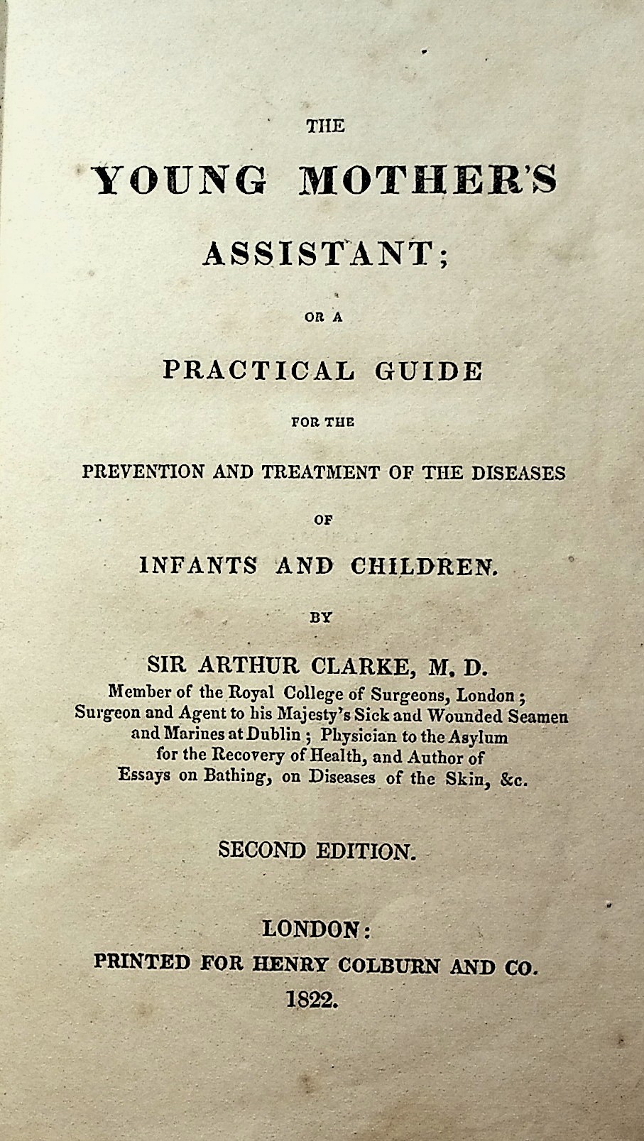 The Young Mother's Assistant, or a Practical Guide for the Prevention and Treatment of the Diseases of Infants and Children