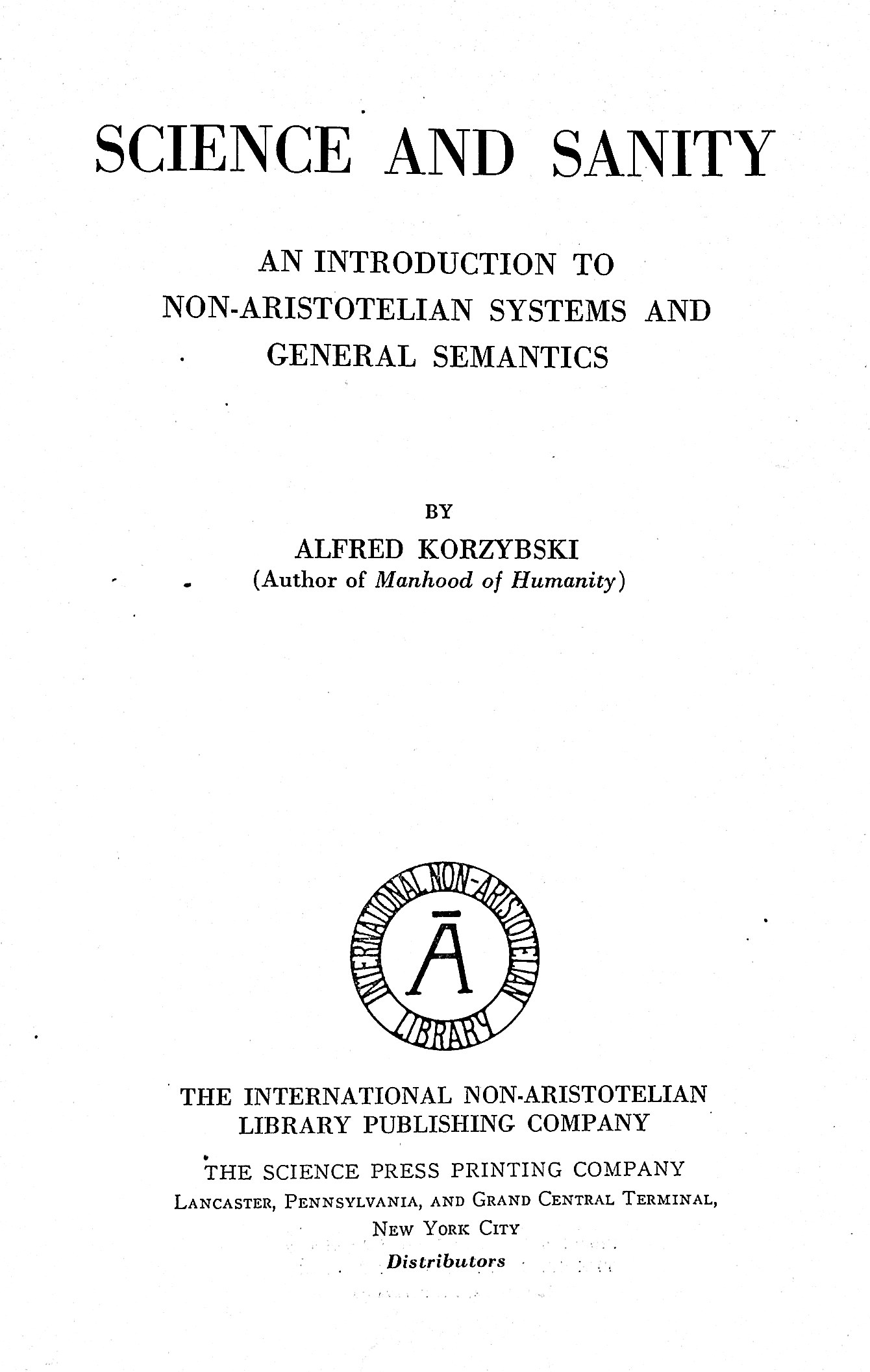 Science and Sanity: An Introduction to Non-Aristotelian Systems and General Semantics