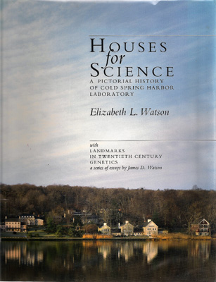 Image for Houses for Science. A PIctorial History of Cold Spring Harbor Laboratory with Landmarks in Twentieth Century Genetics, a series of essays by James D. Watson