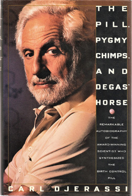 Image for The Pill, Pygmy Chimps, and Degas' Horse. The Autobiography of Carl Djerassi