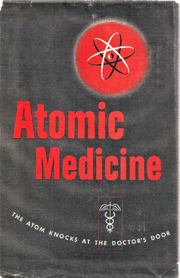 Image for Atomic Medicine. The Atom Knocks at the Doctor's Door
