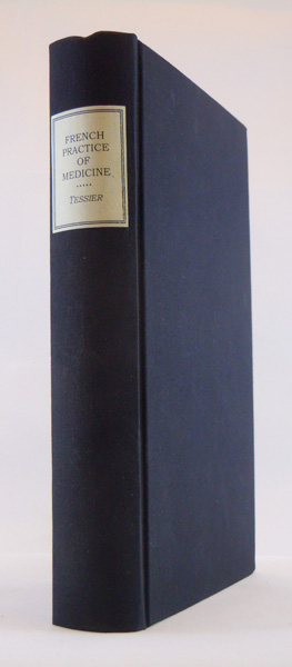 Image for The French Practice of Medicine: being a translation of L. J. Begin's Treatise on Therapeutics: with occasional notes and observations illustrative of the treatment of diseases in the climate of North America
