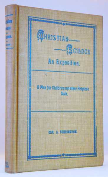 Image for Christian Science. An Exposition of Mrs. Eddy's Wonderful Discovery, including its Legal Aspects. A Plea for Children and other Helpless Sick